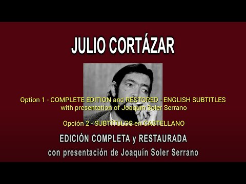 JULIO CORTÁZAR "IN DEPTH" - COMPLETE & RESTORED EDITION, presentation by J. Soler Serrano - ENGLISH