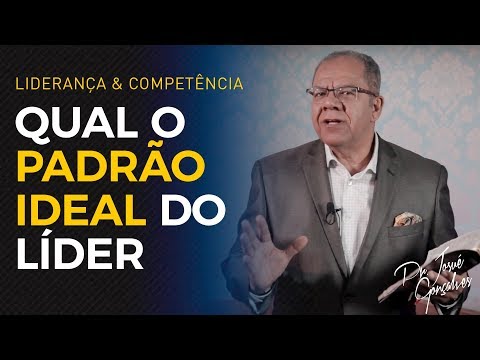 Qual o padrão ideal do Líder - Pr Josué Gonçalves