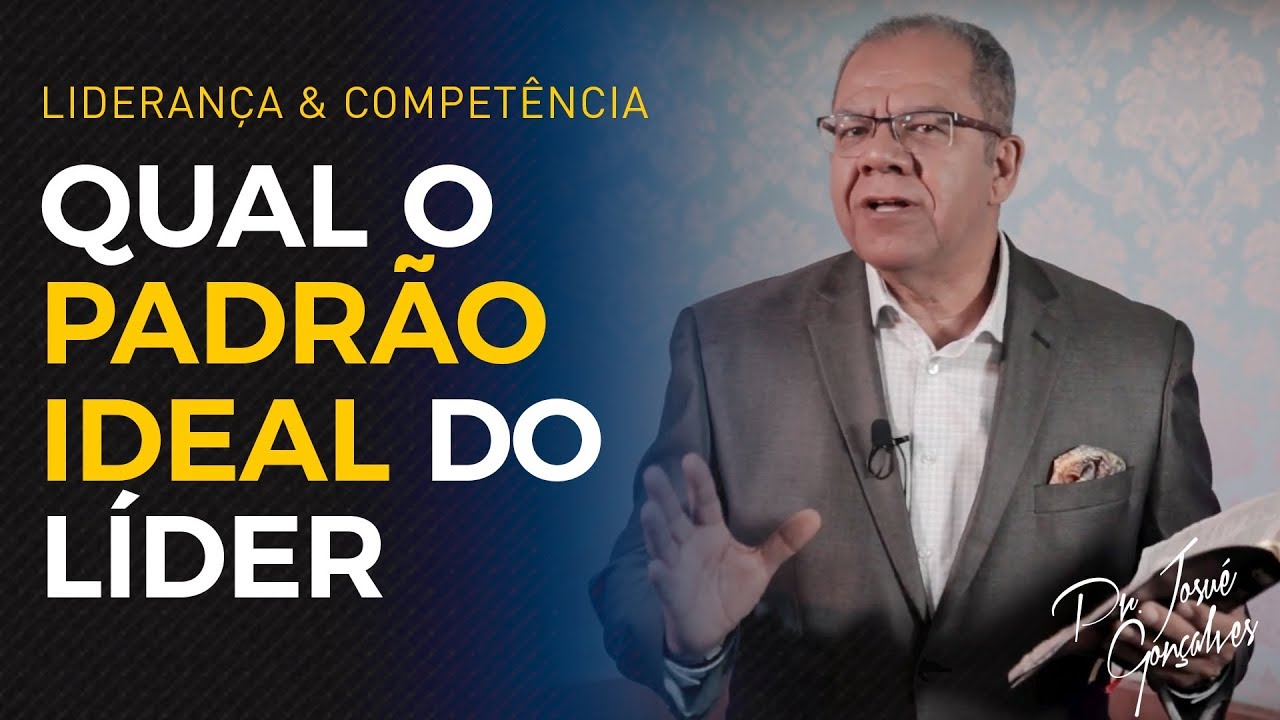 Qual o padrão ideal do Líder - Pr Josué Gonçalves