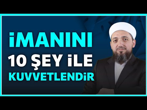 İmanı Kuvvetlendiren 10 Şey! | İsmail YAŞAR