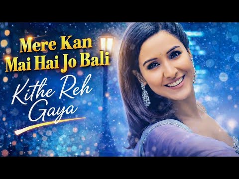 Mere Kan Me Hai Jo Bali | Kehte Hai Nain Mere Na Nain kisi Se Jodna | Kithe Reh Gaya| Neeti Mohan