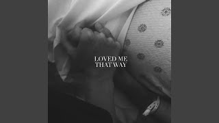 Loved Me That Way