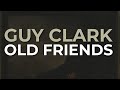 Guy Clark - Old Friends (Official Audio)