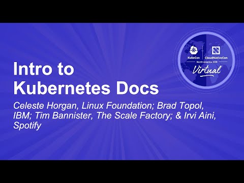Intro to Kubernetes Docs - Celeste Horgan, Linux Foundation; Brad Topol, IBM; Tim Bannister