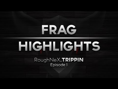 RoughNeX.Trippin Frag Highlight #1