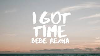 Bebe Rexha | I Got Time Lyrics