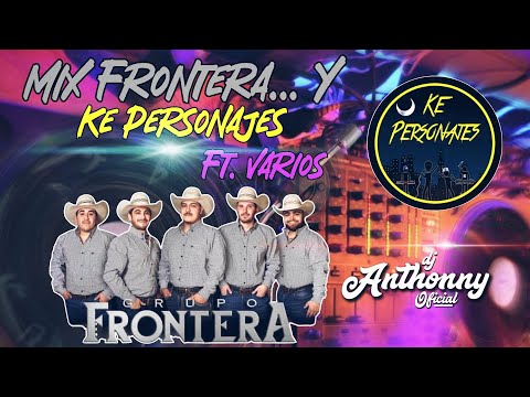 MIX FRONTERA Y KE PERSONAJES FT VARIOS - DJ ANTHONNY OFICIAL (PERU)