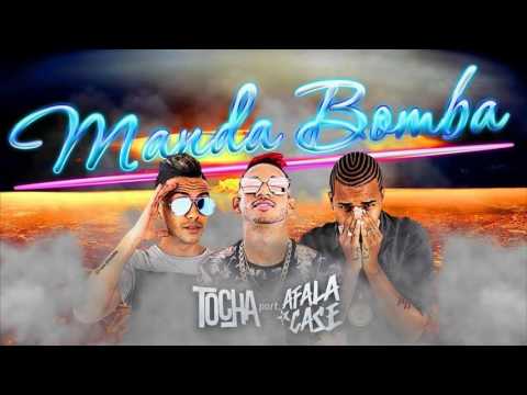 MC TOCHA E AFALA E CASE - MANDA BOMBA - LANÇAMENTO 2017