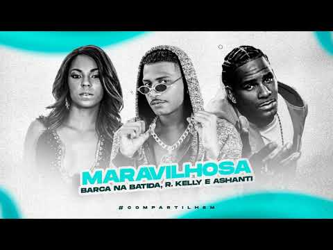 BARCA NA BATIDA FEAT. R. KELLY E ASHANTI - MARAVILHOSA - REMIX BREGA FUNK