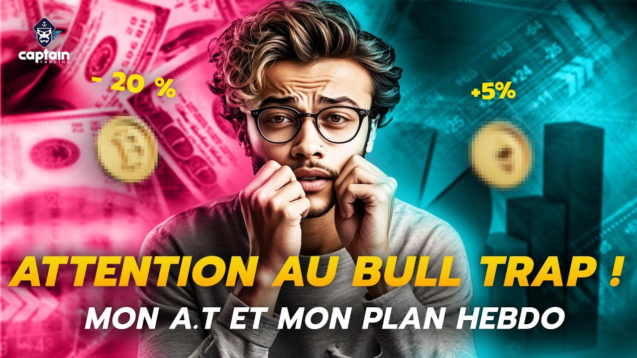 ⚠️ Attention au Bull Trap : voici mon A.T et mon plan hebdo !
