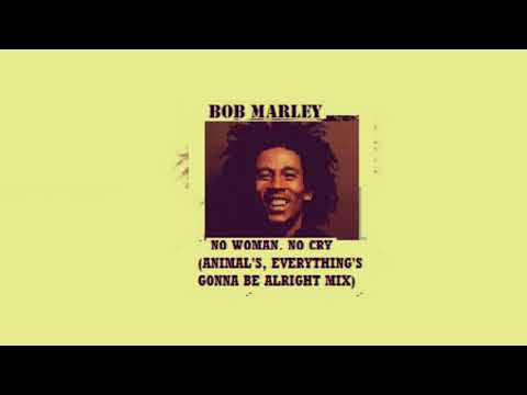 Bob Marley - No Woman.  No Man ( Animal’s Everything’s Gonna Be Alright Mix)