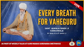 Every breath for Vaheguru - Sant Jawala Singh Ji Harkowale - By Bhai Kuljit Singh Ji