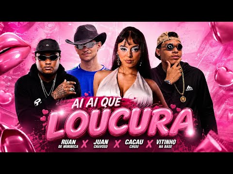 AI AI QUE LOUCURA - Ruan de Muribeca, Juan Chavoso, Cacau Chuu, Vitinho na Base