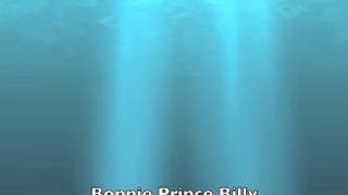 Bonnie Prince Billy "Here today, gone tomorrow"