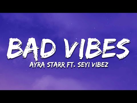 Ayra Starr - Bad Vibes (Lyrics) ft. Seyi Vibez