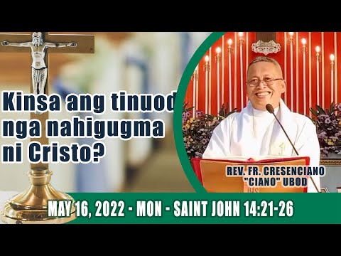May 16, 2022 - Kinsa ang tinuod nga nahigugma ni Cristo? Fr Ciano Ubod Homily - Saint John 14:21-26
