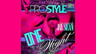 PROSTYLE - ONE NIGHT FT. JAY SEAN (OFFICIAL VIDEO COMING SOON)