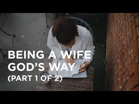 Being a Wife God’s Way (Part 1 of 2) — 06/14/2022