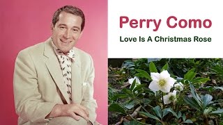 Perry Como  "Love Is A Christmas Rose"