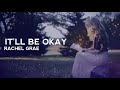 Rachel Grae It Ll Be Okay Lyrics Terjemahan If You Tell Me You Re Leaving I Ll Make It Easy