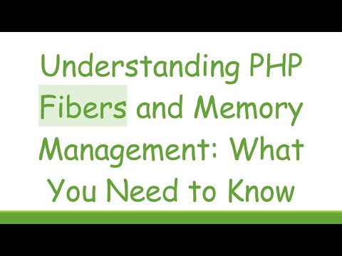 Understanding PHP Fibers and Memory Management: What You Need to Know