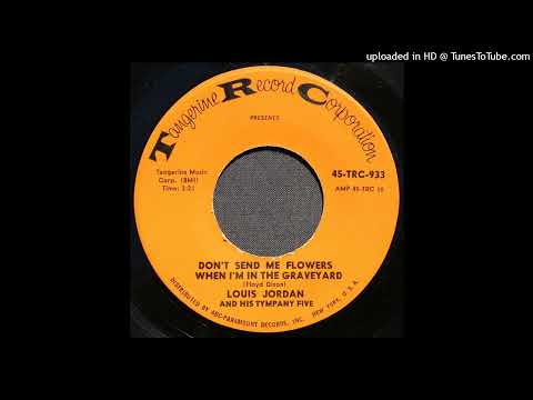 Louis Jordan - Don't Send Me Flowers When I'm In The Graveyard - 1963 R&B