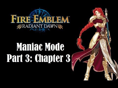 FE: Radiant Dawn - Maniac Mode Part 3 Ch. 3