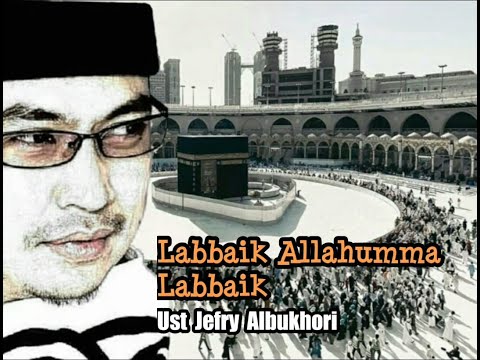Labbaik Allahumma Labbaik Sholawat Menyentuh Hati || Ustad Jefri Al Buchori