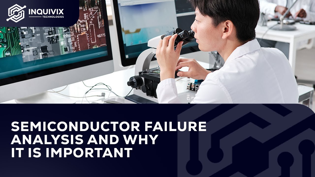 Semiconductor Failure Analysis And Why It Is Important