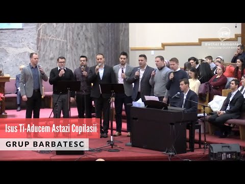 Grup Barbatesc - Isus Ti-Aducem Astazi Copilasii