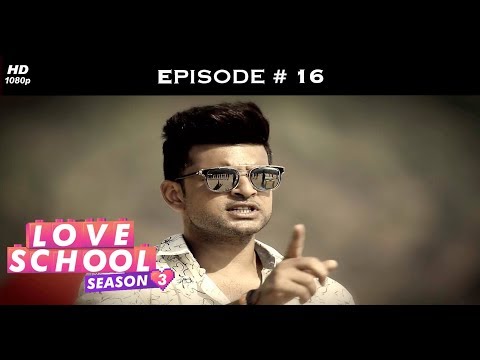 Love School 3 - Episode 16 - Karan loses his cool!