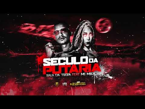 MC BALA DA TROPA E MC MICA - SÉCULO DA PUTARIA - MÚSICA NOVA
