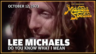 Do You Know What I Mean - Lee Michaels | The Midnight Special