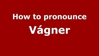 How to pronounce Vágner