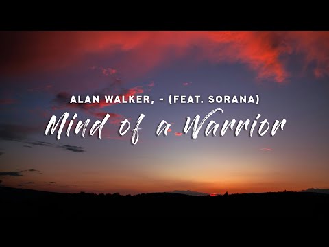 Alan Walker, Sorana - Mind of a Warrior (Lyrics)