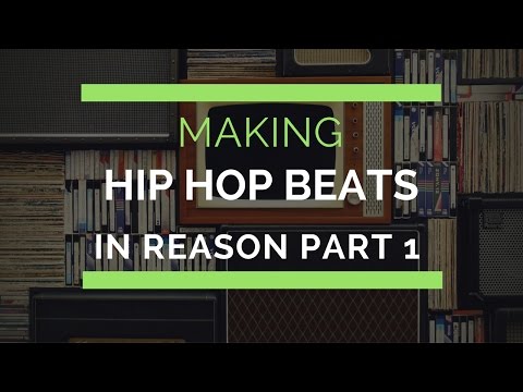 Making a Hip Hop Beats in Reason pt 1