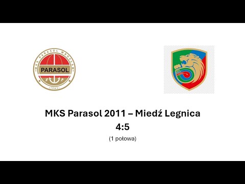MKS Parasol Wrocław 2011 - Miedź Legnica 4:5 (1 połowa)