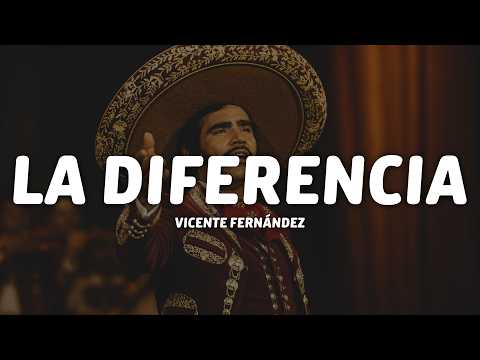 Vicente Fernández - La Diferencia (Letra/Lyrics)