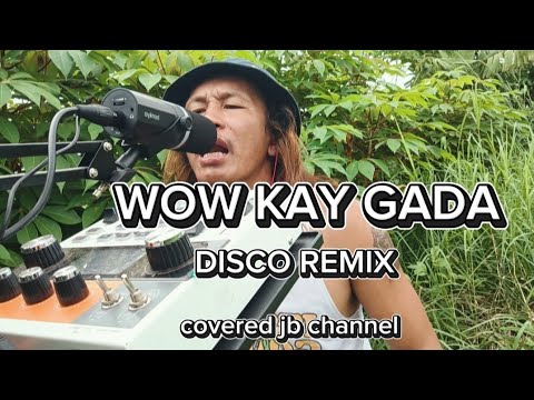 WOW KAY GANDA song covered jb channel