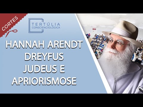 Hannah Arendt, Dreyfus, judeus e Apriorismose
