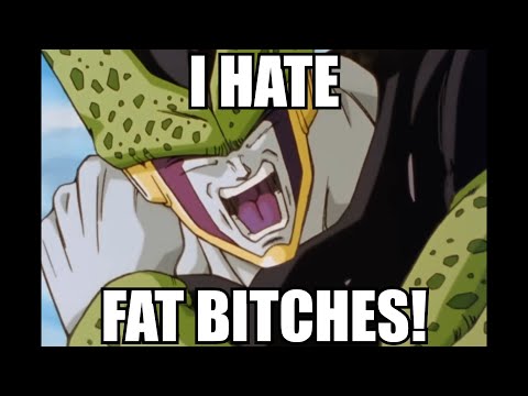 Cell hates fat bitches