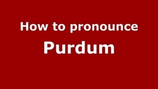 How to pronounce Purdum