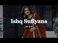 Ishq Sufiyana Slow Reverb иα н ιи
