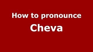 How to pronounce Cheva