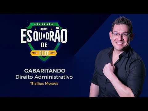 Gabaritando Direito Administrativo - Esquadrão de Elite - Prof. Thallius Moraes
