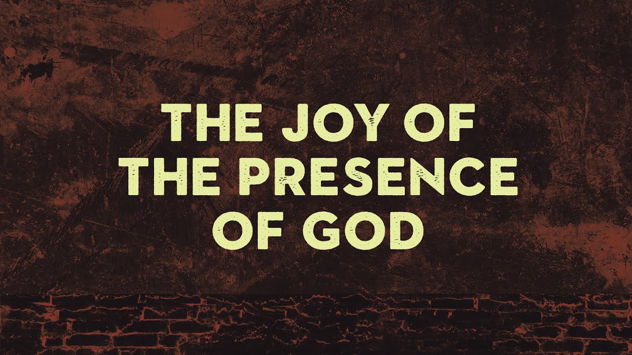 The Joy of the Presence of God