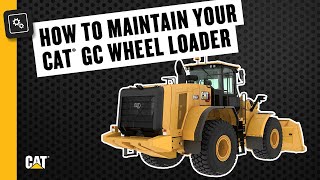 How to Maintain Your Cat® GC Wheeled Loader