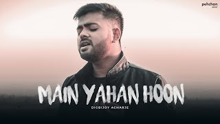Main Yahaan Hoon - Unplugged Cover  Digbijoy Achar