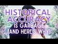 Historical Accuracy is Garbage (and Here's Why)