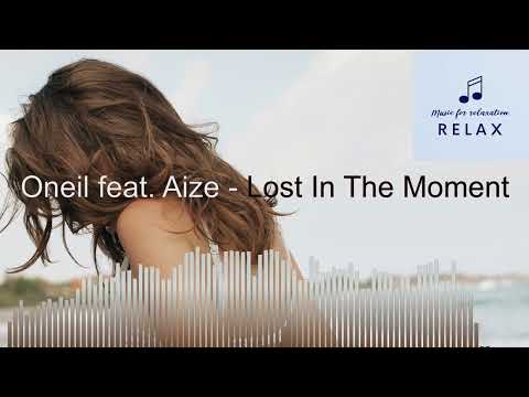 Oneil feat  Aize - Lost In The Moment